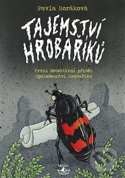 Kniha: Tajemství Hrobaříků (Pavla Horáková). Argo, 2016 Kniha: Tajemství Hrobaříků (Pavla Horáková). Argo, 2016