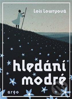 Kniha: Hledání modré (Lois Lowry). Argo, 2016 Kniha: Hledání modré (Lois Lowry). Argo, 2016