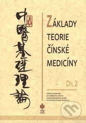 Kniha: Základy teorie čínské medicíny 2 (TCM Consulting and Publishing). TCM Consulting and Publishing, 2015 Kniha: Základy teorie čínské medicíny 2 (TCM Consulting and Publishing). TCM Consulting and Publishing, 2015