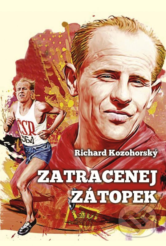 Kniha: Zatracenej Zátopek (Richard Kozohorský). XYZ, 2016 Kniha: Zatracenej Zátopek (Richard Kozohorský). XYZ, 2016