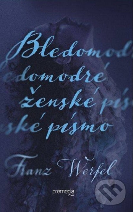 E-kniha: Bledomodré ženské písmo (Franz Werfel). Premedia, 2016 E-kniha: Bledomodré ženské písmo (Franz Werfel). Premedia, 2016