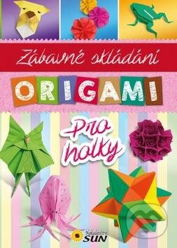 Kniha: Origami pro holky (SUN). SUN, 2016 Kniha: Origami pro holky (SUN). SUN, 2016