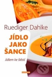 Kniha: Jídlo jako šance (Ruediger Dahlke). Fontána, 2016 Kniha: Jídlo jako šance (Ruediger Dahlke). Fontána, 2016