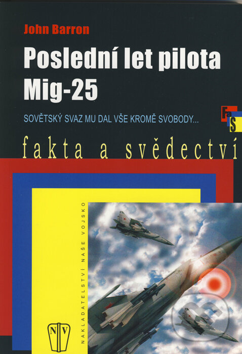 Kniha: Poslední let pilota MIG-25 (John Barron). Naše vojsko CZ, 2008 Kniha: Poslední let pilota MIG-25 (John Barron). Naše vojsko CZ, 2008