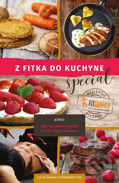 Kniha: Z fitka do kuchyne špeciál (Fitshaker tím a Lucia Švaral). Fitshaker, 2016 Kniha: Z fitka do kuchyne špeciál (Fitshaker tím a Lucia Švaral). Fitshaker, 2016