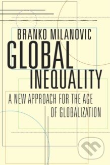 Kniha: Global Inequality (Branko Milanovic). The Belknap, 2016 Kniha: Global Inequality (Branko Milanovic). The Belknap, 2016