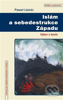 Kniha: Islám a sebedestrukce Západu (Pawel Lisicki). Centrum pro studium demokracie a kultury, 2016 Kniha: Islám a sebedestrukce Západu (Pawel Lisicki). Centrum pro studium demokracie a kultury, 2016