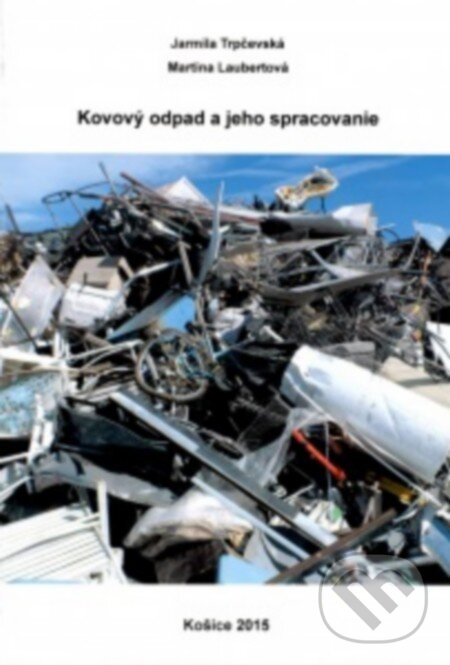 Kniha: Kovový odpad a jeho spracovanie (Jarmila Trpčevská a Martina Laubertová). Elfa, 2015 Kniha: Kovový odpad a jeho spracovanie (Jarmila Trpčevská a Martina Laubertová). Elfa, 2015