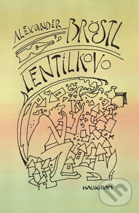 Kniha: Lentilkovo (Alexander Bröstl). Kalligram, 2016 Kniha: Lentilkovo (Alexander Bröstl). Kalligram, 2016