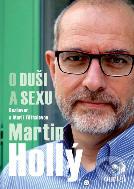 E-kniha: Hollý Martin - O duši a sexu (Marie Těthalová a Martin Hollý). Portál, 2016 E-kniha: Hollý Martin - O duši a sexu (Marie Těthalová a Martin Hollý). Portál, 2016