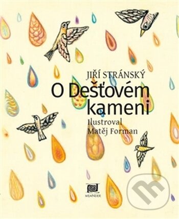 Kniha: O dešťovém kameni (Jiří Stránský). Meander, 2016 Kniha: O dešťovém kameni (Jiří Stránský). Meander, 2016