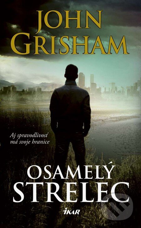 Kniha: Osamelý strelec (John Grisham). Ikar, 2016 Kniha: Osamelý strelec (John Grisham). Ikar, 2016