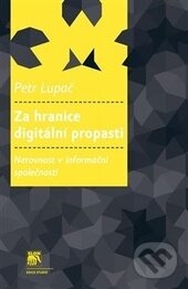 Kniha: Za hranice digitální propasti (Petr Lupač). SLON, 2016 Kniha: Za hranice digitální propasti (Petr Lupač). SLON, 2016