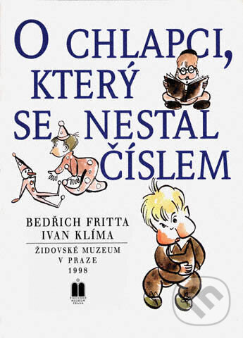 Kniha: O chlapci, který se nestal číslem (Ivan Klíma). Židovské muzeum v Praze, 2007 Kniha: O chlapci, který se nestal číslem (Ivan Klíma). Židovské muzeum v Praze, 2007