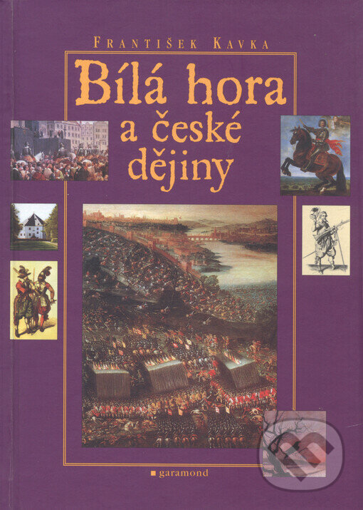Kniha: Bílá hora a české dějiny (František Kavka). Garamond, 2003 Kniha: Bílá hora a české dějiny (František Kavka). Garamond, 2003