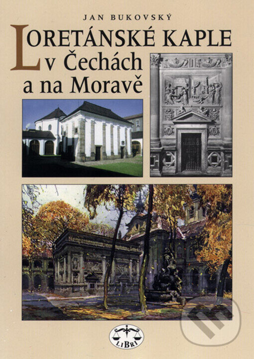 Kniha: Loretánské kaple v Čechách a na Moravě (Jan Bukovský). Libri, 2000 Kniha: Loretánské kaple v Čechách a na Moravě (Jan Bukovský). Libri, 2000
