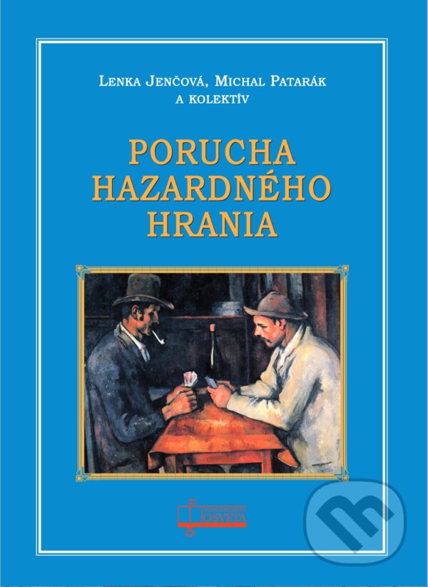 Kniha: porucha hazardného hrania (Lenka Jenčová, Michal Patarák a kolektív). Osveta, 2023 Kniha: porucha hazardného hrania (Lenka Jenčová, Michal Patarák a kolektív). Osveta, 2023