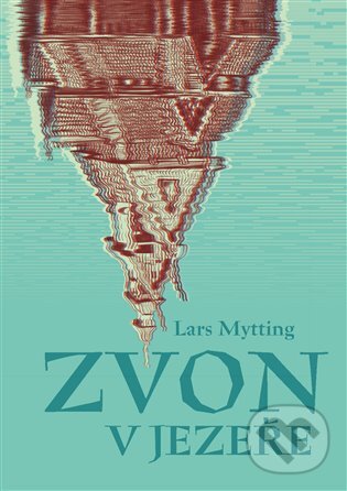 Kniha: Zvon v jezeře (Lars Mytting). Argo, 2024 Kniha: Zvon v jezeře (Lars Mytting). Argo, 2024
