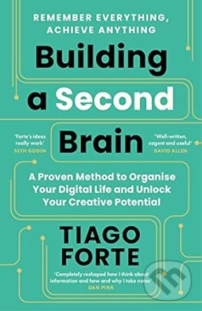 Kniha: Building A Second Brain (Tiago Forte). Profile Books, 2024 Kniha: Building A Second Brain (Tiago Forte). Profile Books, 2024