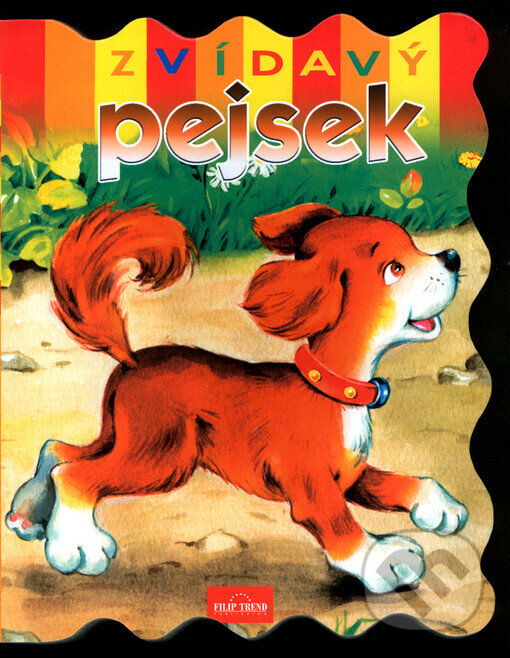 Kniha: Zvídavý pejsek (Filip Trend Publishing). Filip Trend Publishing, 2004 Kniha: Zvídavý pejsek (Filip Trend Publishing). Filip Trend Publishing, 2004