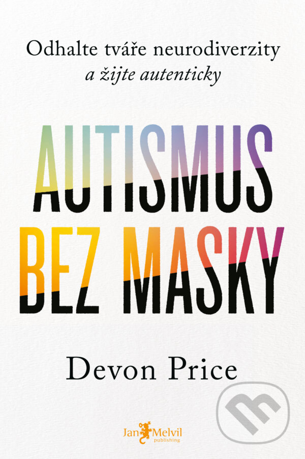 Kniha: Autismus bez masky (Devon Price). Jan Melvil publishing, 2024 Kniha: Autismus bez masky (Devon Price). Jan Melvil publishing, 2024