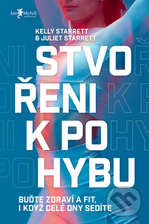Kniha: Stvořeni k pohybu (Juliet Starrett a Kelly Starrett). Jan Melvil publishing, 2024 Kniha: Stvořeni k pohybu (Juliet Starrett a Kelly Starrett). Jan Melvil publishing, 2024
