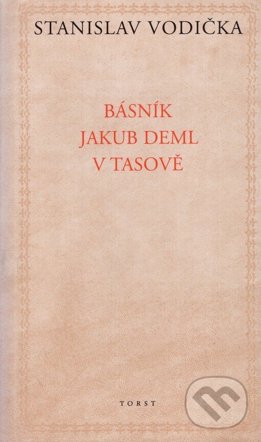 Kniha: Básník Jakub Deml v Tasově (Stanislav Vodička). Torst, 2001 Kniha: Básník Jakub Deml v Tasově (Stanislav Vodička). Torst, 2001