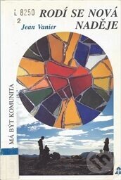 Kniha: Rodí se nová naděje (Jean Vanier). Zvon, 1999 Kniha: Rodí se nová naděje (Jean Vanier). Zvon, 1999