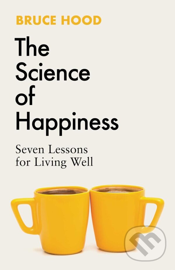 Kniha: The Science of Happiness (Bruce Hood). Simon & Schuster, 2024 Kniha: The Science of Happiness (Bruce Hood). Simon & Schuster, 2024