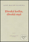 Kniha: Divoká kočka, divoká myš (Leoš Bacon Slanina). Petrov, 2005 Kniha: Divoká kočka, divoká myš (Leoš Bacon Slanina). Petrov, 2005