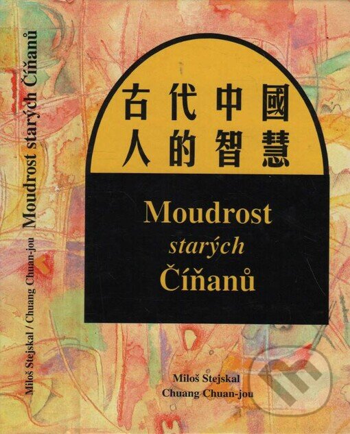 Kniha: Moudrost starých Číňanů (Chuang Chuan-jou a Miloš Stejskal). Dar Ibn Rushd, 1999 Kniha: Moudrost starých Číňanů (Chuang Chuan-jou a Miloš Stejskal). Dar Ibn Rushd, 1999