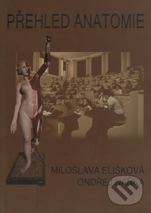 Kniha: Přehled anatomie (Miloslava Elišková a Ondřej Naňka). Karolinum, 2006 Kniha: Přehled anatomie (Miloslava Elišková a Ondřej Naňka). Karolinum, 2006