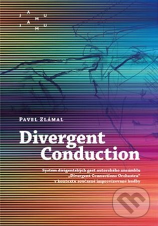 Kniha: Divergent Conduction (Pavel Zlámal). JAMU, 2024 Kniha: Divergent Conduction (Pavel Zlámal). JAMU, 2024