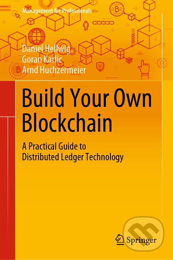 Kniha: Build Your Own Blockchain (Arnd Huchzermeier, Daniel Hellwig a Goran Karlic). Springer Verlag, 2020 Kniha: Build Your Own Blockchain (Arnd Huchzermeier, Daniel Hellwig a Goran Karlic). Springer Verlag, 2020