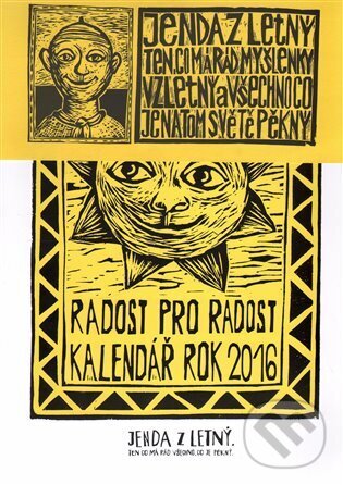Radost pro radost kalendář rok 2016 (Honza Volf). , 2015 Radost pro radost kalendář rok 2016 (Honza Volf). , 2015