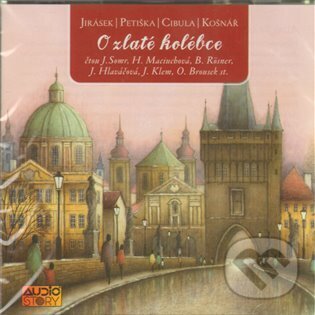 Audiokniha: O zlaté kolébce (a Julius Košnář, Alois Jirásek, Eduard Petiška a Václav Cibula). Popron music, 2009 Audiokniha: O zlaté kolébce (a Julius Košnář, Alois Jirásek, Eduard Petiška a Václav Cibula). Popron music, 2009