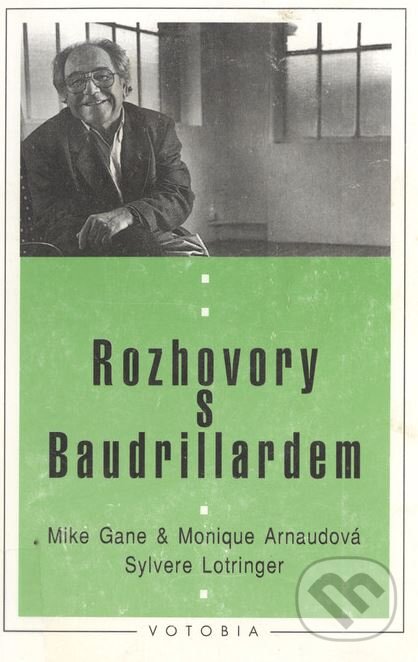 Kniha: Rozhovory s Baudrillardem (Jean Baudrillard, Monique Arnaud a Sylver Lotringer). Votobia, 1999 Kniha: Rozhovory s Baudrillardem (Jean Baudrillard, Monique Arnaud a Sylver Lotringer). Votobia, 1999