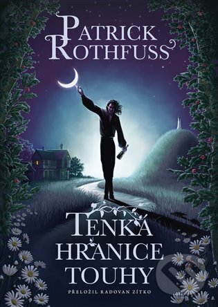 Kniha: Tenká hranice touhy (Patrick Rothfuss). Argo, Triton, 2024 Kniha: Tenká hranice touhy (Patrick Rothfuss). Argo, Triton, 2024