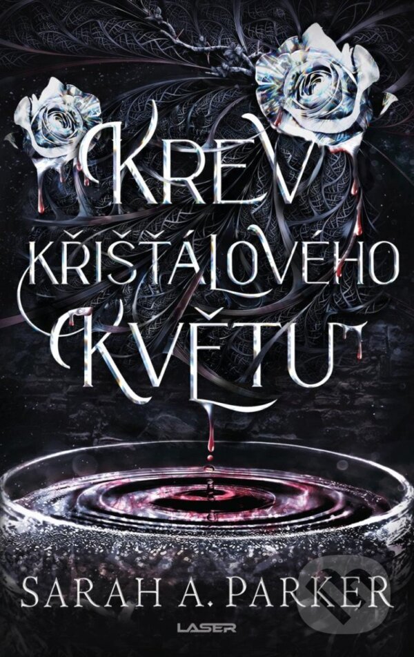 Kniha: Krev křišťálového květu (Sarah A. Parker). Laser books, 2025 Kniha: Krev křišťálového květu (Sarah A. Parker). Laser books, 2025
