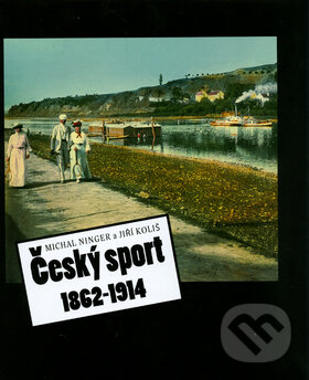 Kniha: Český sport 1862-1914 (Jiří Koliš a Michal Ninger). , 2004 Kniha: Český sport 1862-1914 (Jiří Koliš a Michal Ninger). , 2004