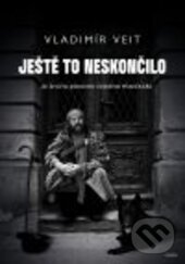 Kniha: Ještě to neskončilo (Vladimír Veit). Galén, 2016 Kniha: Ještě to neskončilo (Vladimír Veit). Galén, 2016