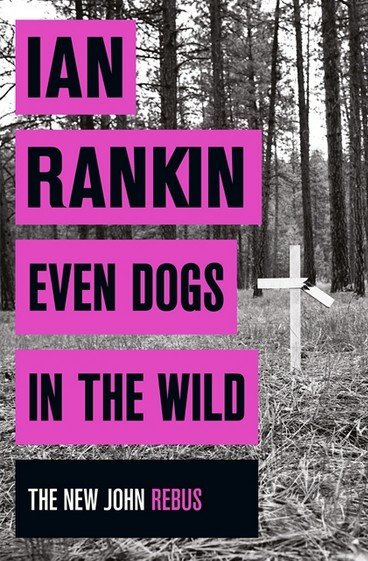 Kniha: Even Dogs in the Wild (Ian Rankin). Orion, 2016 Kniha: Even Dogs in the Wild (Ian Rankin). Orion, 2016
