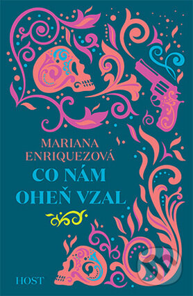 Kniha: Co nám oheň vzal (Mariana Enríquez). Host, 2016 Kniha: Co nám oheň vzal (Mariana Enríquez). Host, 2016