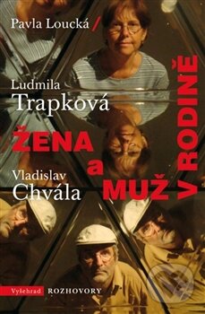 Kniha: Žena a muž v rodině (Pavla Loucká a Vladislav Chvála). Vyšehrad, 2014 Kniha: Žena a muž v rodině (Pavla Loucká a Vladislav Chvála). Vyšehrad, 2014