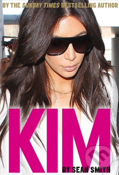 Kniha: Kim Kardashian (Sean Smith). HarperCollins, 2016 Kniha: Kim Kardashian (Sean Smith). HarperCollins, 2016