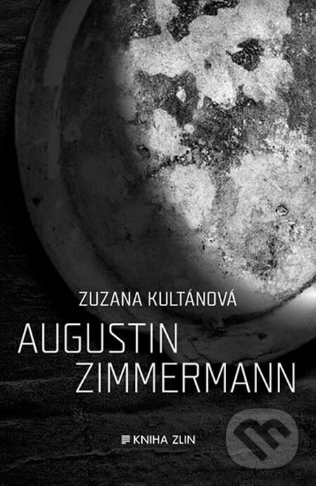 Kniha: Augustin Zimmermann (Zuzana Kultánová). Kniha Zlín, 2016 Kniha: Augustin Zimmermann (Zuzana Kultánová). Kniha Zlín, 2016