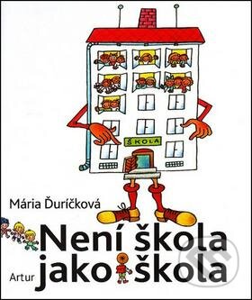 Kniha: Není škola jako škola (Helena Zmatlíková a Mária Ďuríčková). Artur, 2016 Kniha: Není škola jako škola (Helena Zmatlíková a Mária Ďuríčková). Artur, 2016