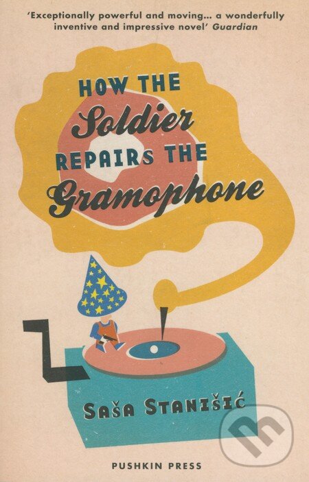 Kniha: How the Soldier Repairs the Gramophone (Saša Stanišić). Pushkin, 2015 Kniha: How the Soldier Repairs the Gramophone (Saša Stanišić). Pushkin, 2015