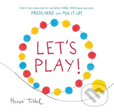 Kniha: Let's Play! (Hervé Tullet). Chronicle Books, 2016 Kniha: Let's Play! (Hervé Tullet). Chronicle Books, 2016