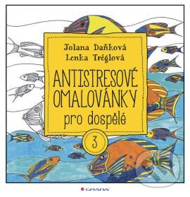 Kniha: Antistresové omalovánky pro dospělé 3 (Jolana Daňková a Lenka Tréglová). Grada, 2016 Kniha: Antistresové omalovánky pro dospělé 3 (Jolana Daňková a Lenka Tréglová). Grada, 2016